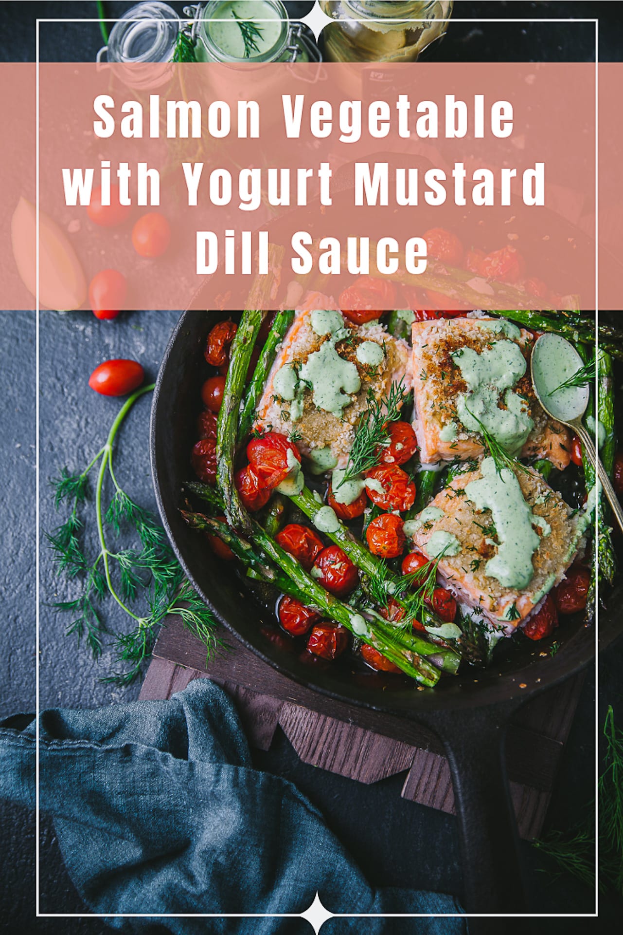 15 minutes Salmon and Vegetable with Yogurt Mustard Dill Sauce. Easy Spring meal #asparagus #dill #sidedish #mustard #yogurt